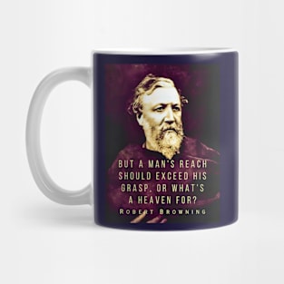 Robert Browning portrait and quote: ...but a man's reach should exceed his grasp, Or what's a heaven for? Mug